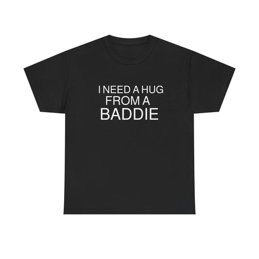 I Need a Hug From a Baddie Men's Tee
