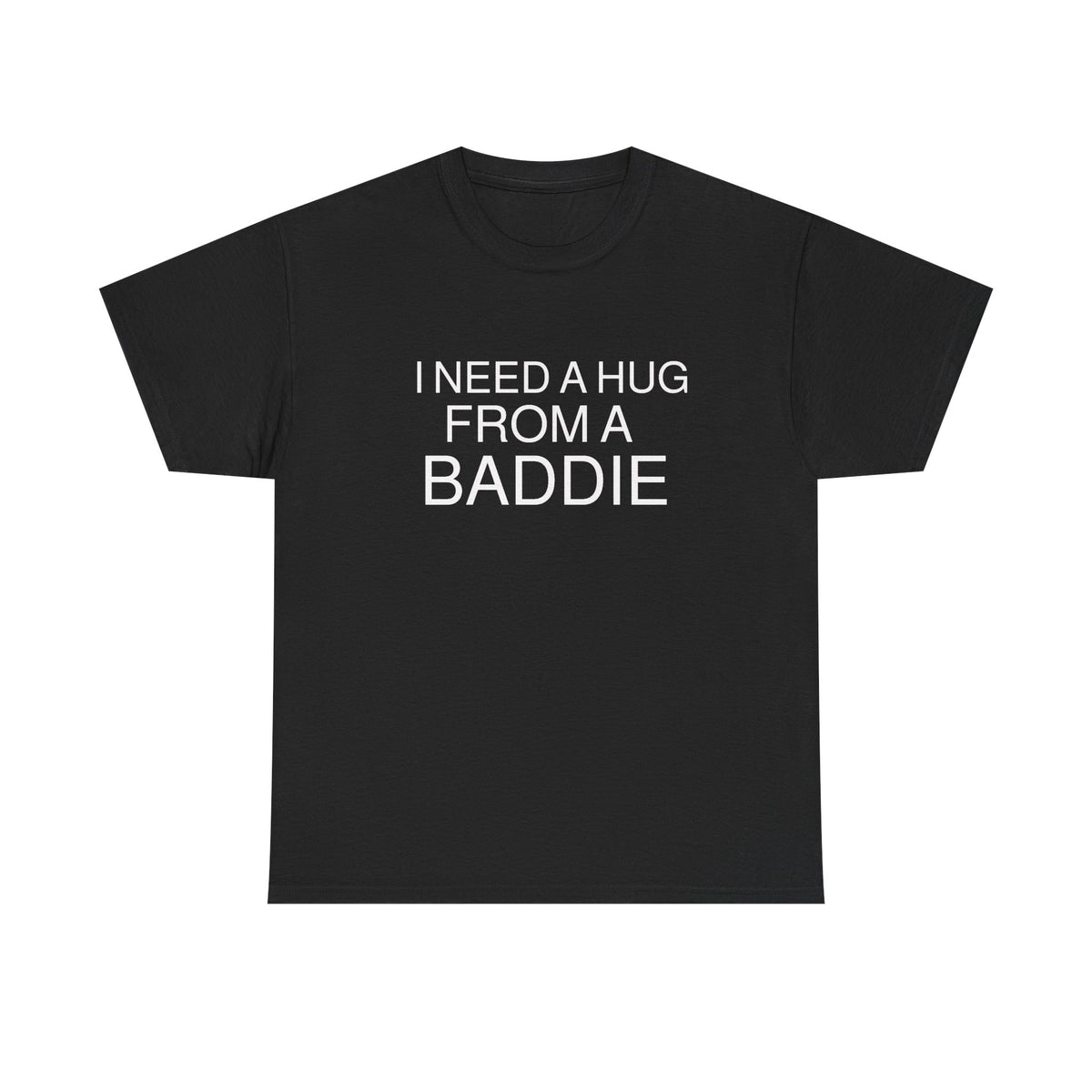 I Need a Hug From a Baddie  Men's Tee