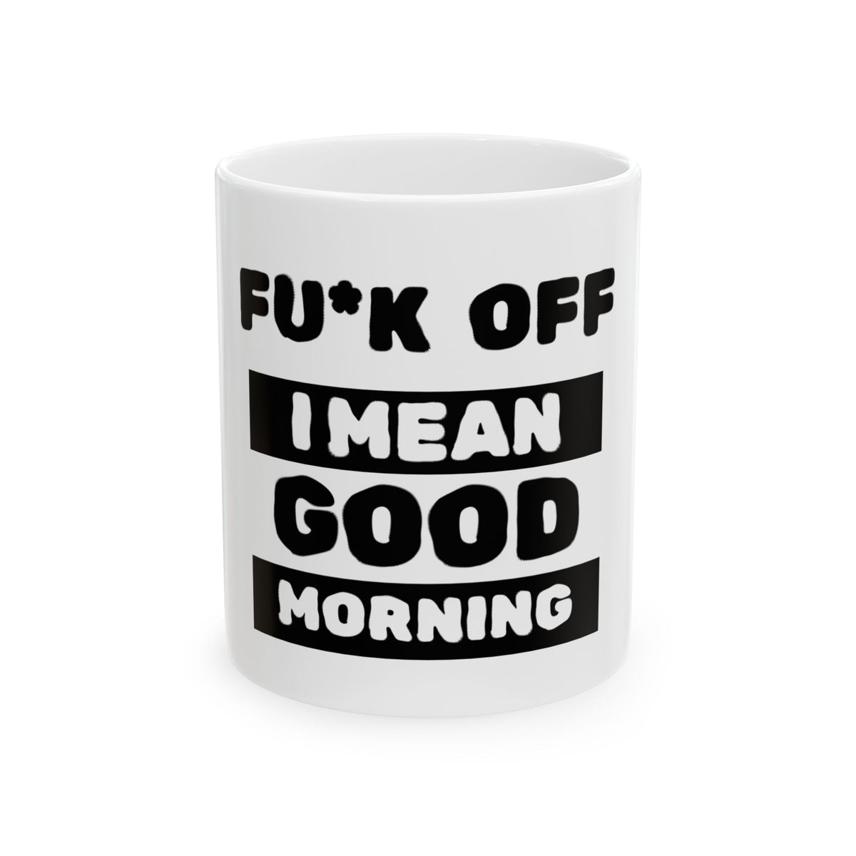 Funny C— “Fu*k Off I Mean Good Morning” Coffee Mug (11oz, 15oz)