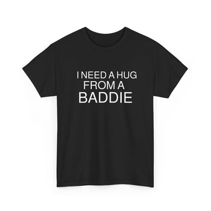 I Need a Hug From a Baddie  Men's Tee
