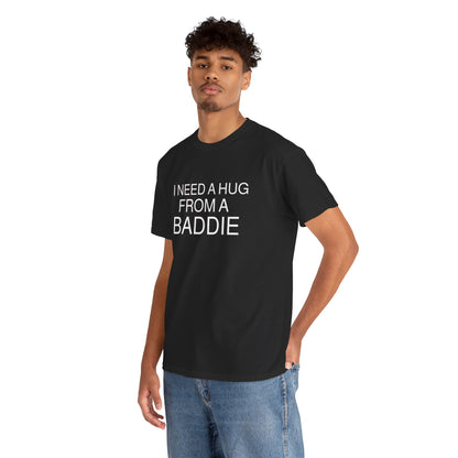 I Need a Hug From a Baddie  Men's Tee