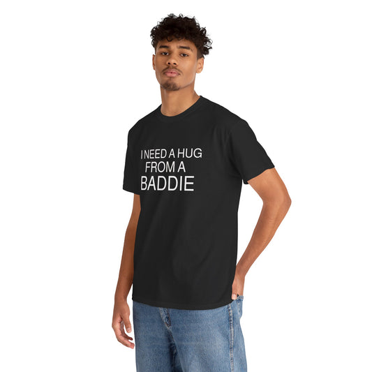 I Need a Hug From a Baddie  Men's Tee
